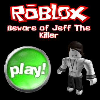 Beware of Jeff The Killer