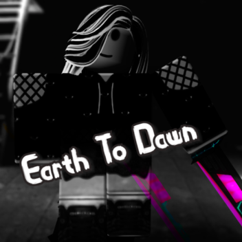 🌗 Earth To Dawn 🌔