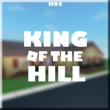 King of the Hill Showcase (WIP)