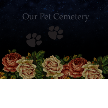 Our Pet Cemetery ♡