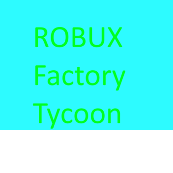 Robux Factory Tycoon