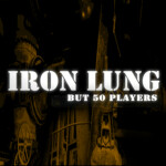 IRON LUNG but 50 players