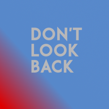 (5k Visits!) Don't Look Back.