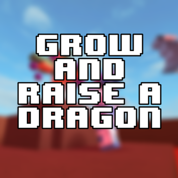 Grow and Raise a Dragon [v3.5]