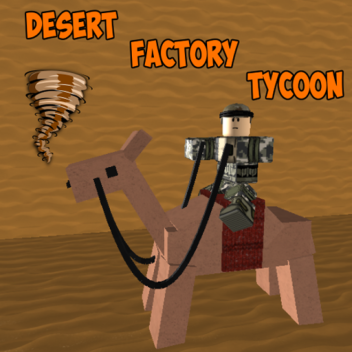 Desert Factory Tycoon [NEW]