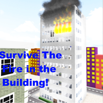 Survive The Fire in the Building! Testing