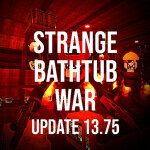 Strange Bathtub War (UPDATE 13.75)