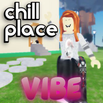 chill place / vibe place ( big update )