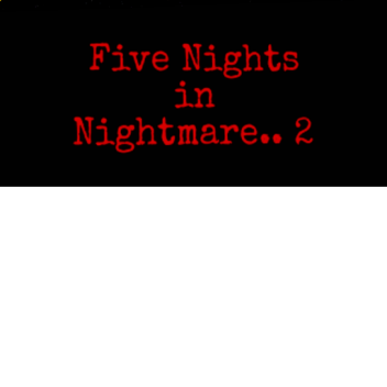 Five Nights in Nightmare 2