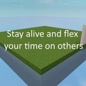 Stay alive and flex your time on others