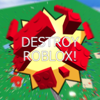 DESTROY ROBLOX!