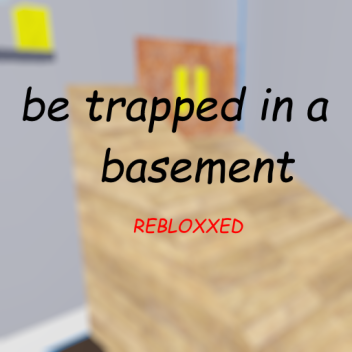 be trapped in a basement: Rebloxxed