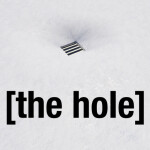 [the hole]
