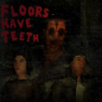 Floors Have Teeth