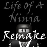 (Obsolete) Life Of A Ninja [Remake Showcase]