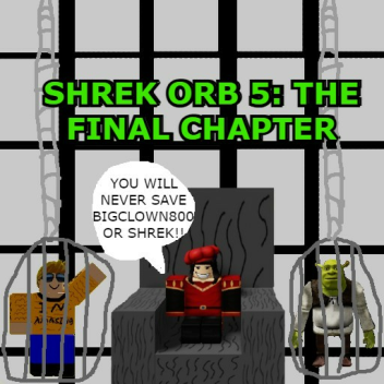 shrek orb 5: The Final Chapter