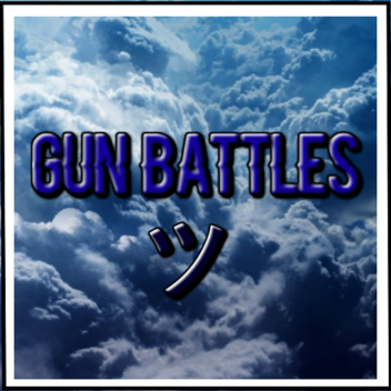 Gun Battles!