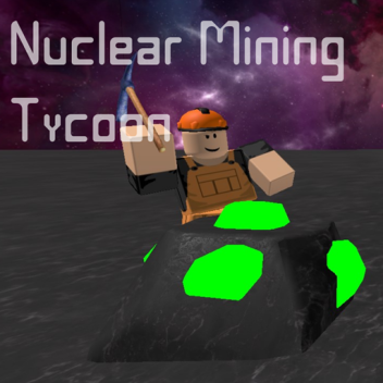 Nuclear Mining Tycoon [EOL read description]