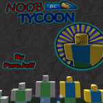 Noob Tycoon!!©  BC Only (Gives Points!)