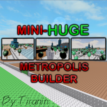 Mini-Huge Metropolis Builder