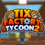 Tix Factory Tycoon 2
