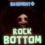 ROCK BOTTOM 👁️ [BASEMENT+]