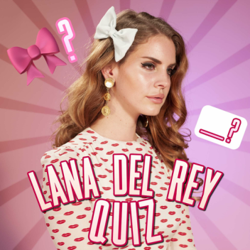 Lana Del Rey Quiz