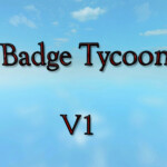 Badge Tycoon ~{[FIXED!]}~