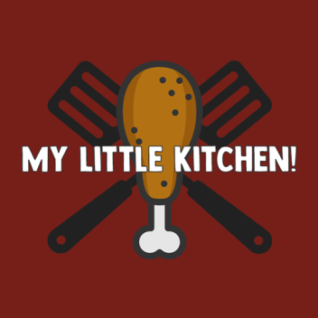 My Little Kitchen! [WIP]