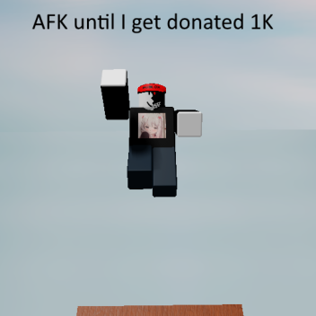 AFK until someone donates 1K 