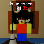 do your chores at 3am