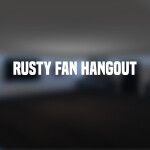 Rusty Fan Hangout