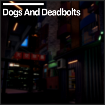 Dogs And Deadbolts (WIP)