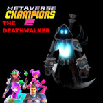 METAVERSE CHAMPIONS 2 THE DEATHWALKER [FANMADE]