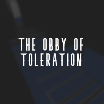 The Obby of Toleration 