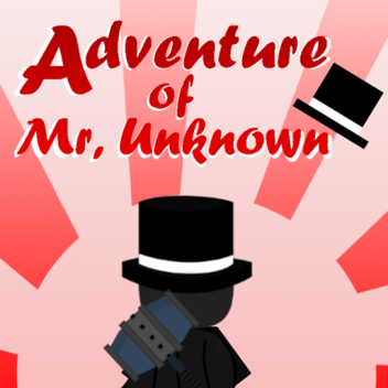 Adventure of Mr. Unknown! [WIP]