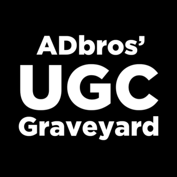 ADbros' UGC Graveyard