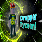 Dropper Tycoon!
