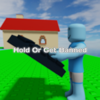 Hold Or Get Banned!