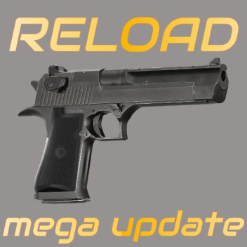 Reload [MEGA UPDATE!]