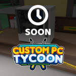 [⏳TODAY] Custom PC Tycoon! 🖥️