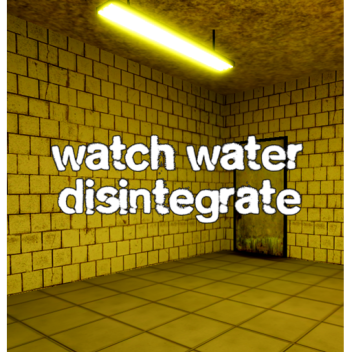 watch water disintegrate