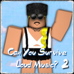 Can you Survive Loud Music 2
