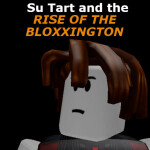 Su Tart and The Rise Of The Bloxxington (THE END)