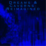 Dreams and Caverns: Reimagined