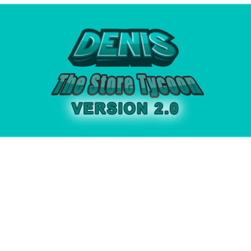 The Denis Daily Store Tycoon! [2]