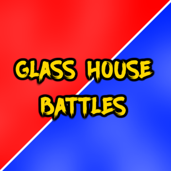 Glass House Battles (UPDATE)