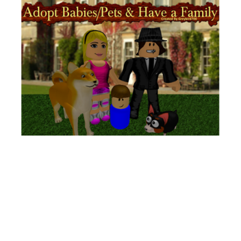 Adopt And Raise A Baby/Pet And Family