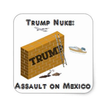 Trump Nuke: Assault On Mexico