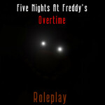 (RETURN) The Fnaf Overtime RP